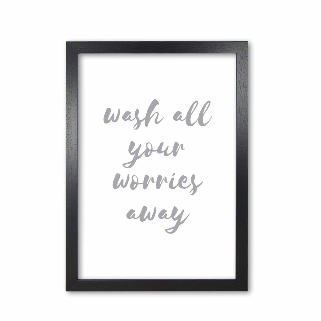 Wash all your worries away grey, bathroom modern fine art print, framed bathroom wall art