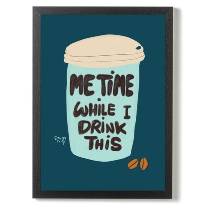 Me Time While I Drink This by Alix Campbell Art