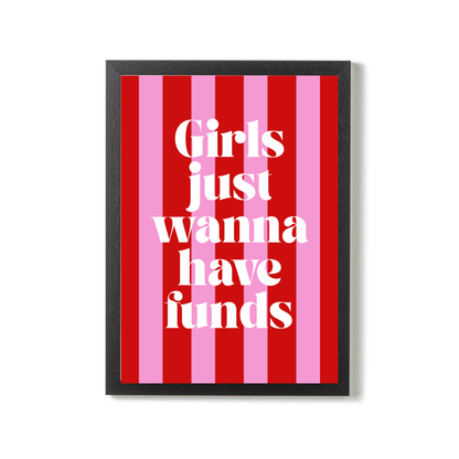 Girls Just Wanna have Funds by Athena Art