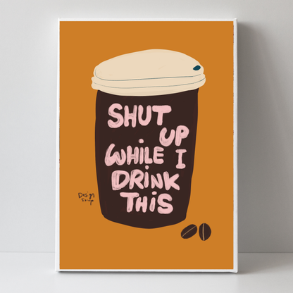 Shut Up While I Drink This 2 by Alix Campbell Art