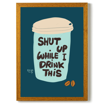 Shut Up While I Drink This by Alix Campbell Art