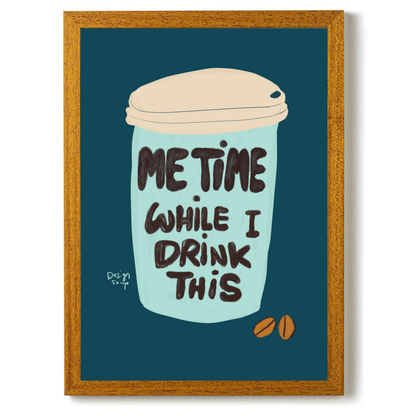 Me Time While I Drink This by Alix Campbell Art