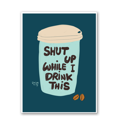 Shut Up While I Drink This by Alix Campbell Art