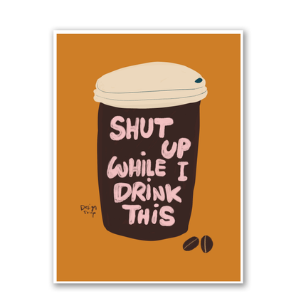 Shut Up While I Drink This 2 by Alix Campbell Art