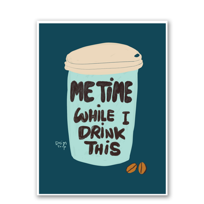 Me Time While I Drink This by Alix Campbell Art