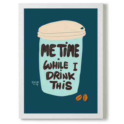 Me Time While I Drink This by Alix Campbell Art
