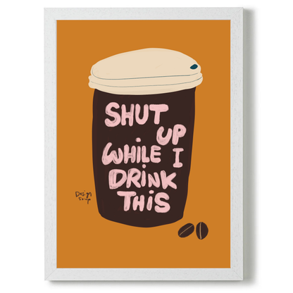 Shut Up While I Drink This 2 by Alix Campbell Art