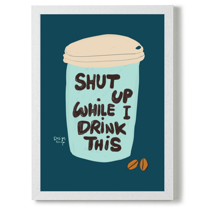 Shut Up While I Drink This by Alix Campbell Art
