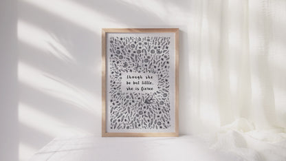 Though She Be But Little, She Is Fierce Print By Orara Studio