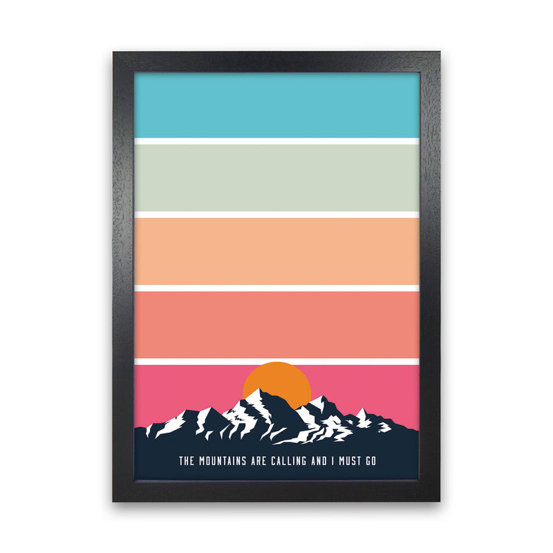 The Mountains Are Calling, And I Must Go Art Print by Jason Stanley Black Grain