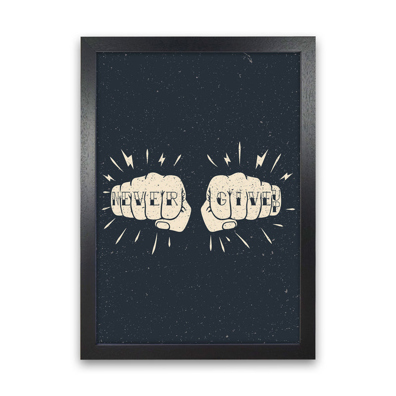 Never Give Up! Art Print by Jason Stanley Black Grain