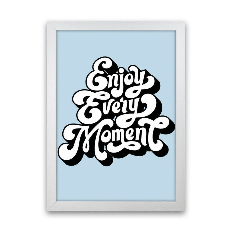 Enjoy Every Moment Art Print by Jason Stanley White Grain