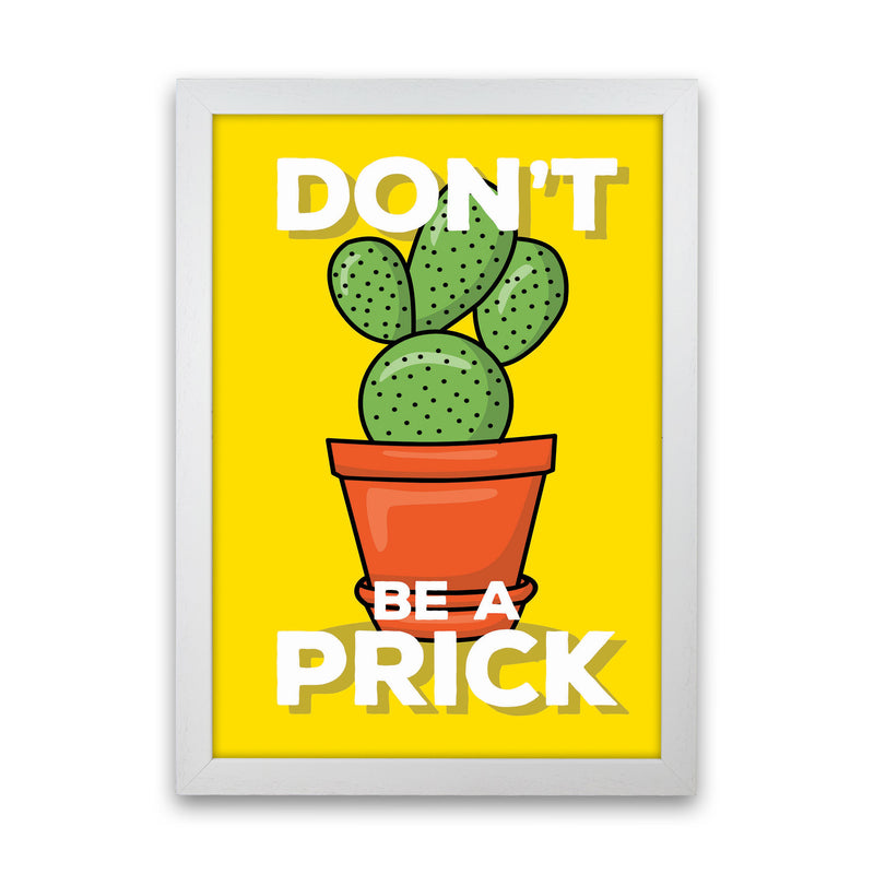Don'T Be A Prick Art Print by Jason Stanley White Grain