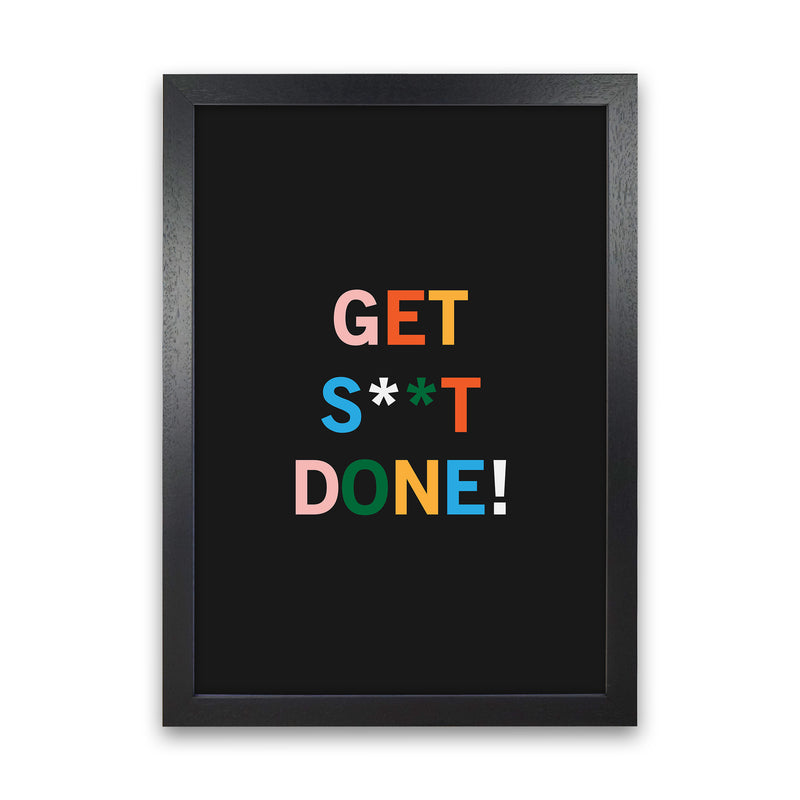 Get S_t Done Quote Art Print by Kookiepixel Black Grain