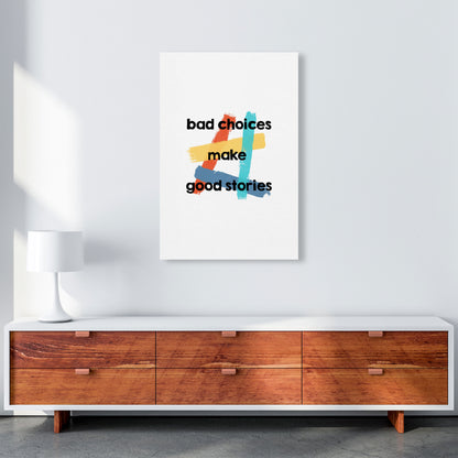 Bad Choices Make Good Stories Print By Orara Studio A1 Canvas