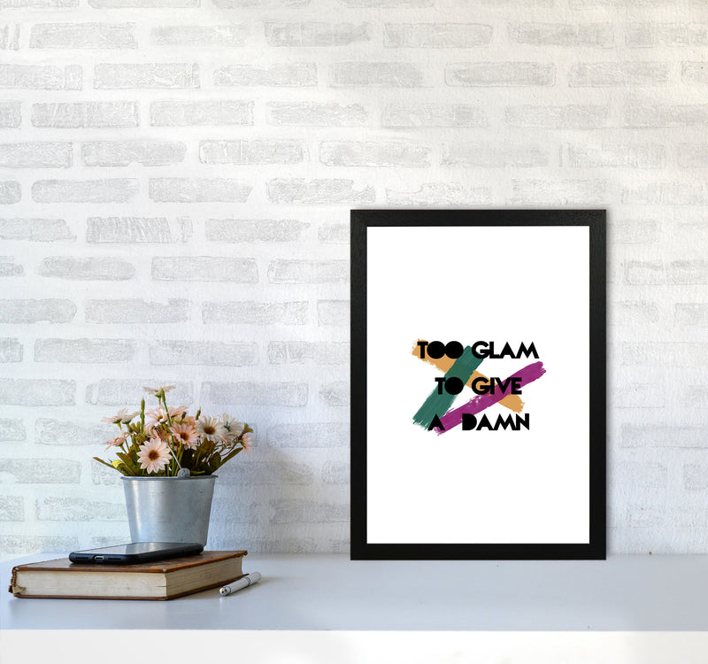 Too Glam To Give A Damn Print By Orara Studio A3 White Frame