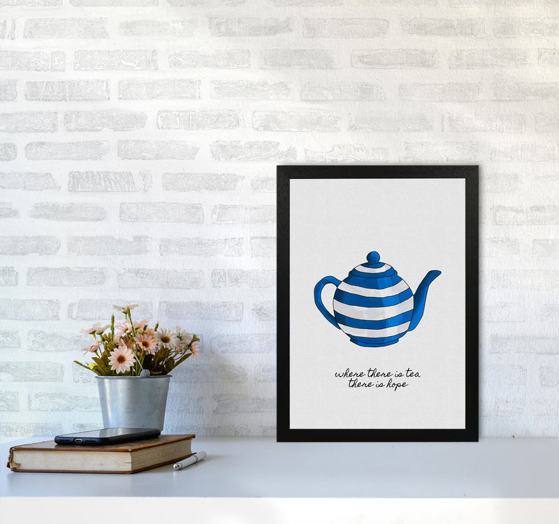 Where There Is Tea Quote Art Print by Orara Studio A3 White Frame