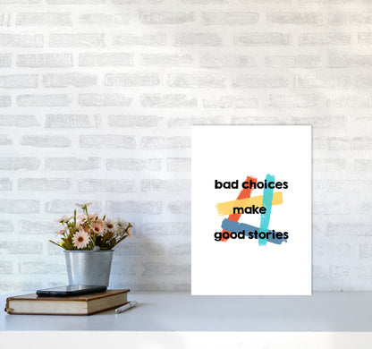 Bad Choices Make Good Stories Print By Orara Studio A3 Black Frame