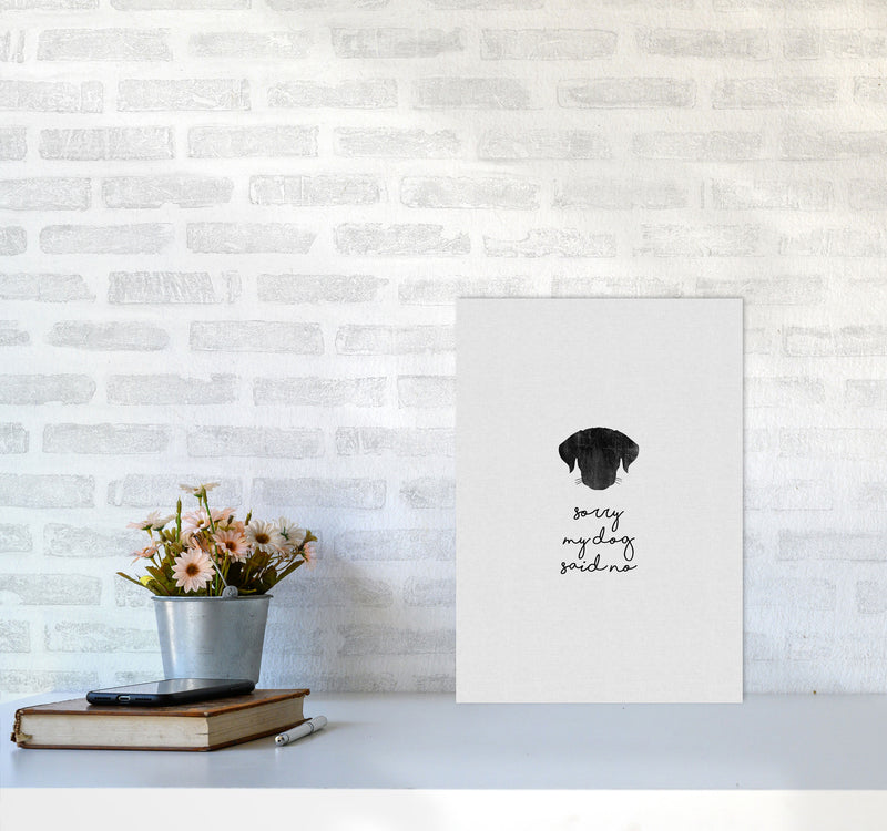 Sorry My Dog Said No Quote Art Print by Orara Studio A3 Black Frame