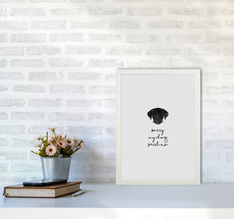 Sorry My Dog Said No Quote Art Print by Orara Studio A3 Oak Frame
