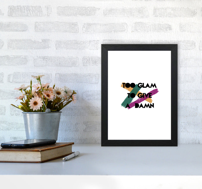 Too Glam To Give A Damn Print By Orara Studio A4 White Frame