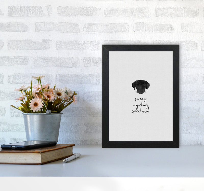 Sorry My Dog Said No Quote Art Print by Orara Studio A4 White Frame