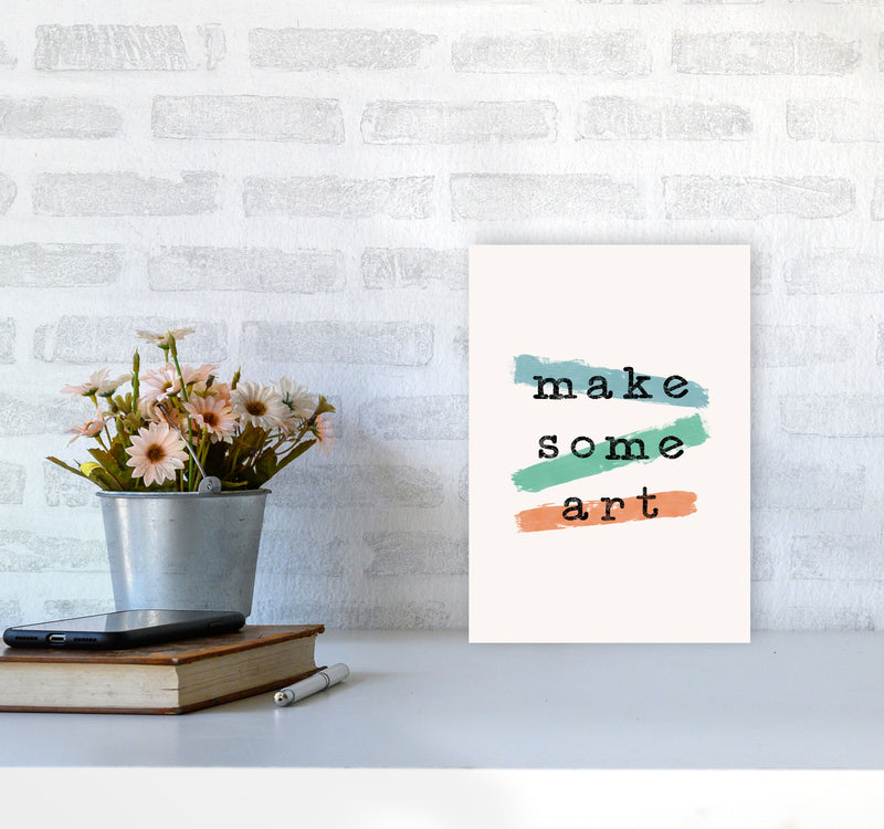 Make Some Art Quote Art Print by Orara Studio A4 Black Frame