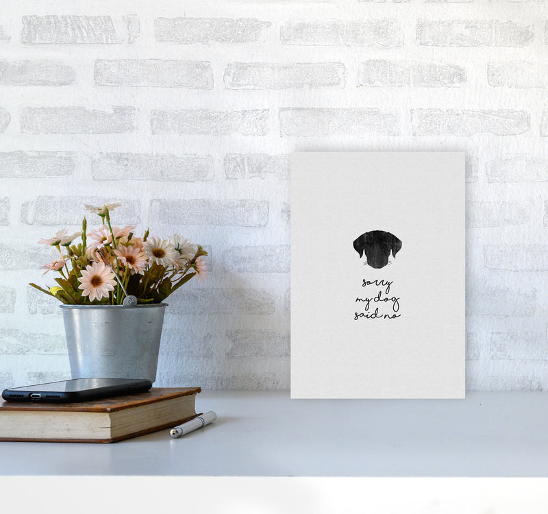 Sorry My Dog Said No Quote Art Print by Orara Studio A4 Black Frame