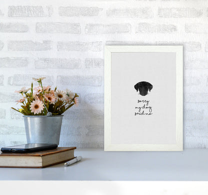 Sorry My Dog Said No Quote Art Print by Orara Studio A4 Oak Frame