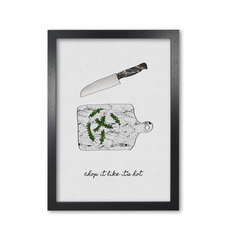 Chop It Kitchen Quote Print By Orara Studio, Framed Kitchen Wall Art Black Grain