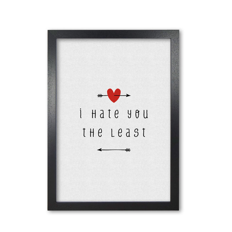 I Hate You The Least Print By Orara Studio Black Grain