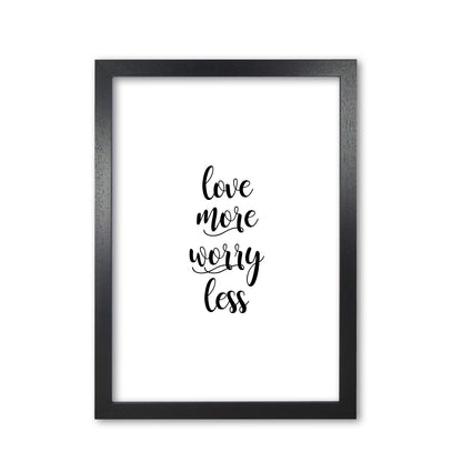 Love More Worry Less Typography Print By Orara Studio Black Grain