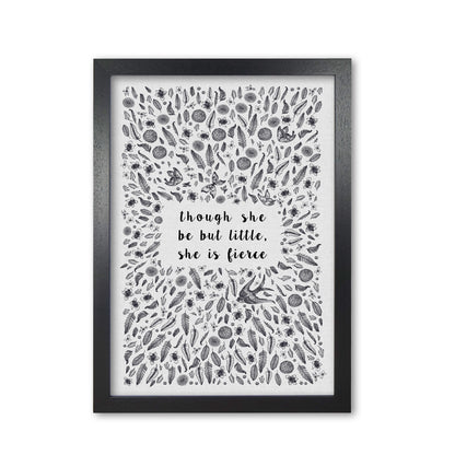 Though She Be But Little, She Is Fierce Print By Orara Studio Black Grain