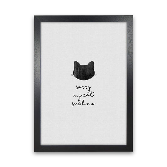 Sorry My Cat Said No Quote Art Print by Orara Studio Black Grain