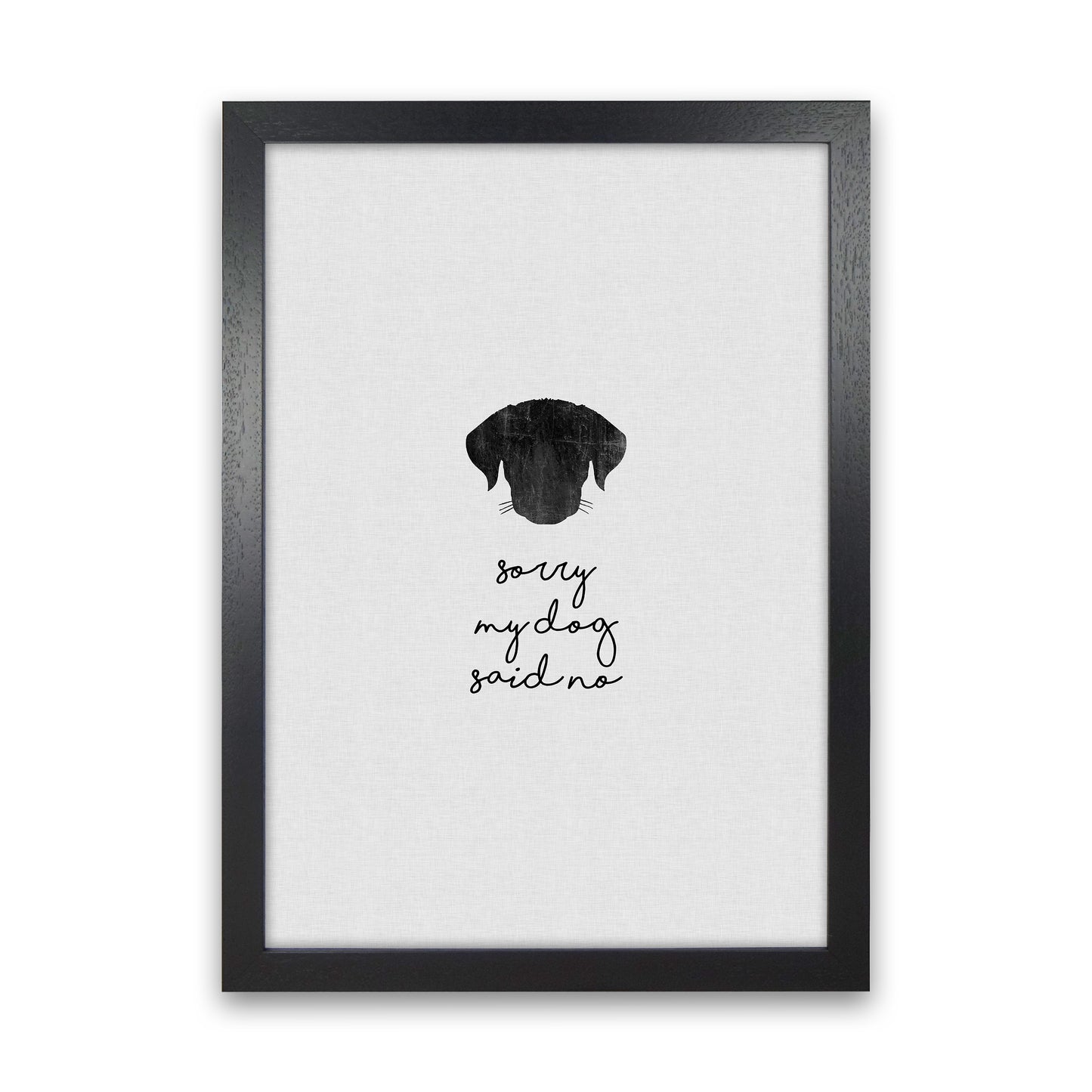 Sorry My Dog Said No Quote Art Print by Orara Studio Black Grain