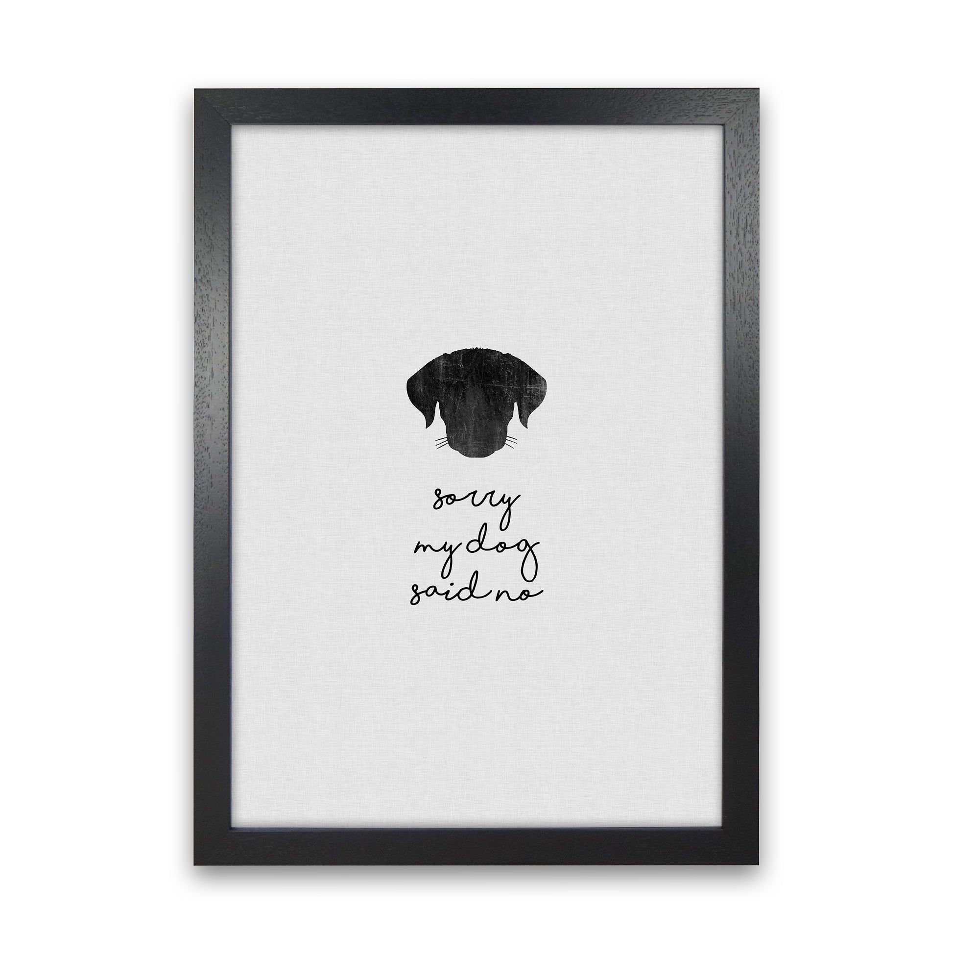 Sorry My Dog Said No Quote Art Print by Orara Studio Black Grain