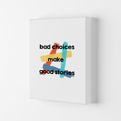 Bad Choices Make Good Stories Print By Orara Studio Canvas