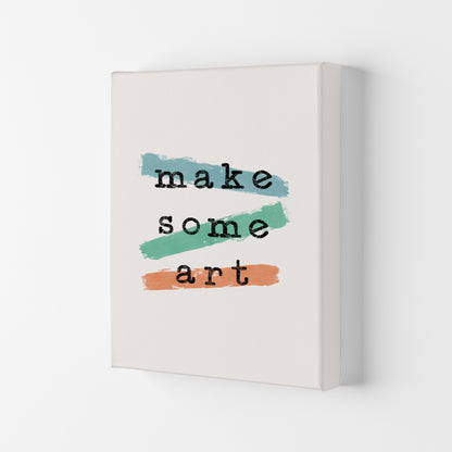Make Some Art Quote Art Print by Orara Studio Canvas
