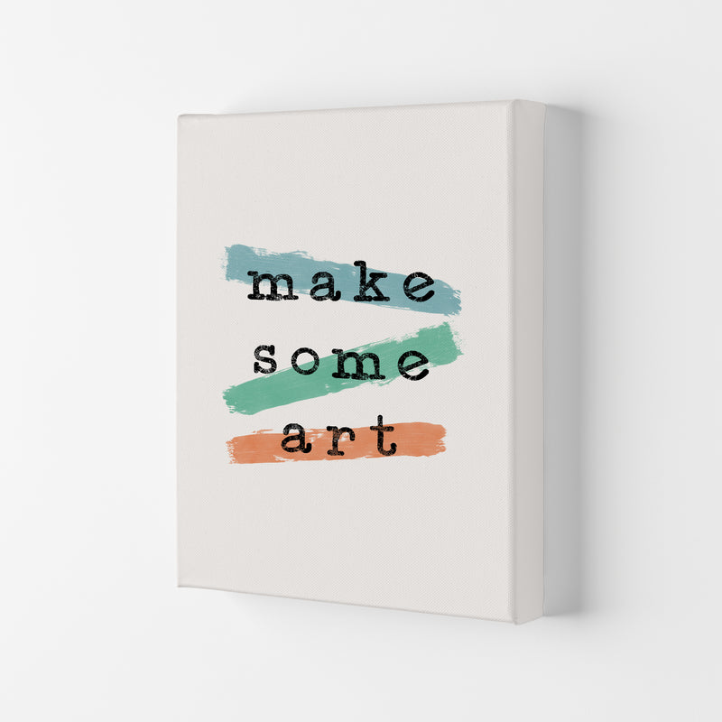 Make Some Art Quote Art Print by Orara Studio Canvas