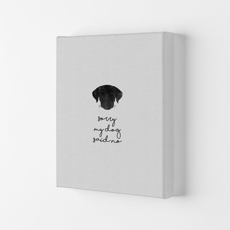 Sorry My Dog Said No Quote Art Print by Orara Studio Canvas