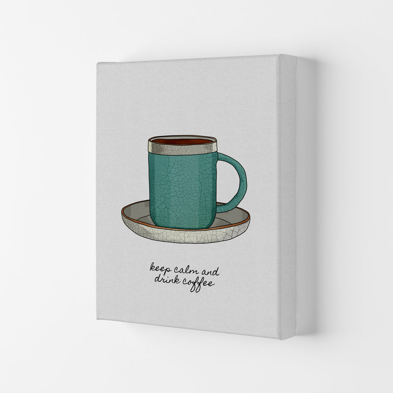 Keep Calm & Drink Coffee Quote Art Print by Orara Studio Canvas