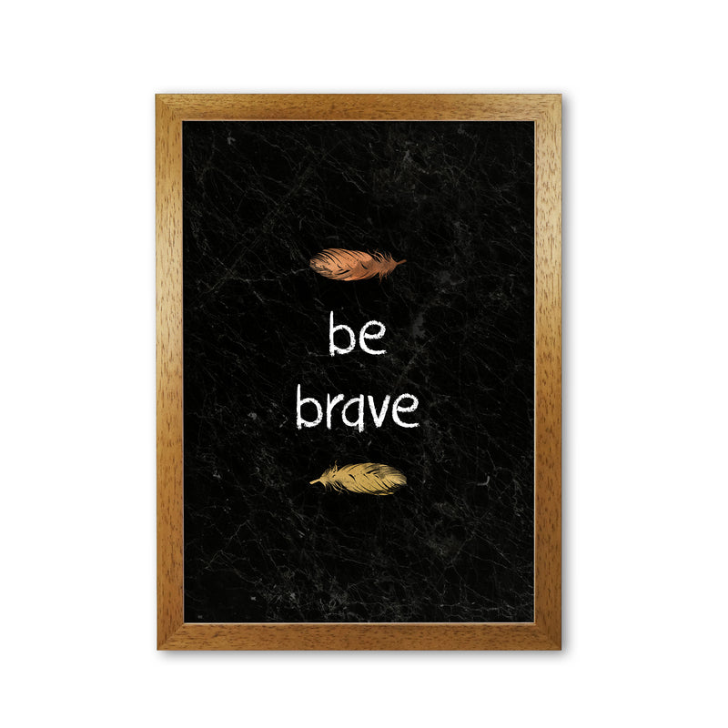 Be Brave Baby Quote Print By Orara Studio Oak Grain