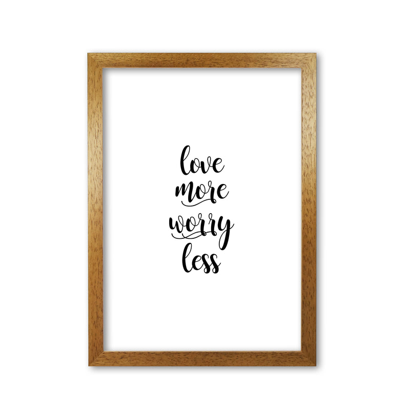 Love More Worry Less Typography Print By Orara Studio Oak Grain