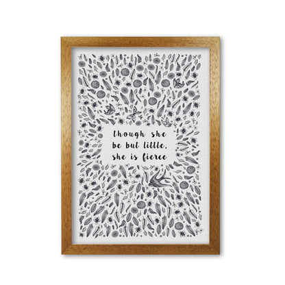 Though She Be But Little, She Is Fierce Print By Orara Studio Oak Grain