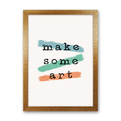 Make Some Art Quote Art Print by Orara Studio Oak Grain