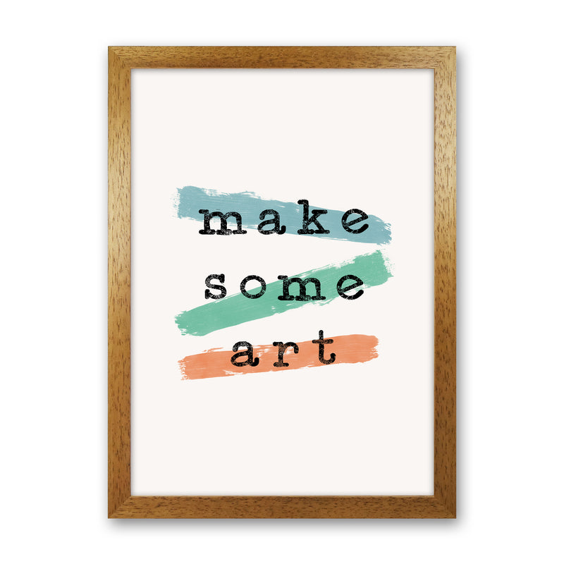 Make Some Art Quote Art Print by Orara Studio Oak Grain