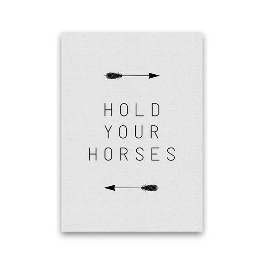 Hold Your Horses Arrow Quote Print By Orara Studio Print Only