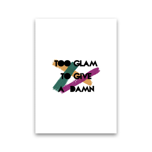 Too Glam To Give A Damn Print By Orara Studio Print Only
