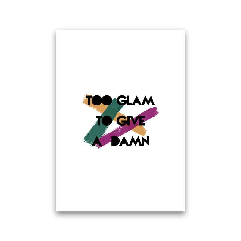 Too Glam To Give A Damn Print By Orara Studio Print Only