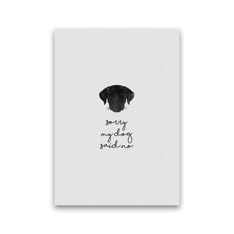 Sorry My Dog Said No Quote Art Print by Orara Studio Print Only